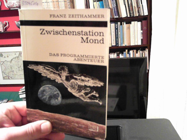 Zeithammer, Franz:  Zwischenstation Mond. Das programmierte Abenteuer. Kosmos. Gesellschaft der Naturfreunde. Die Kosmos Bibliothek 264. 