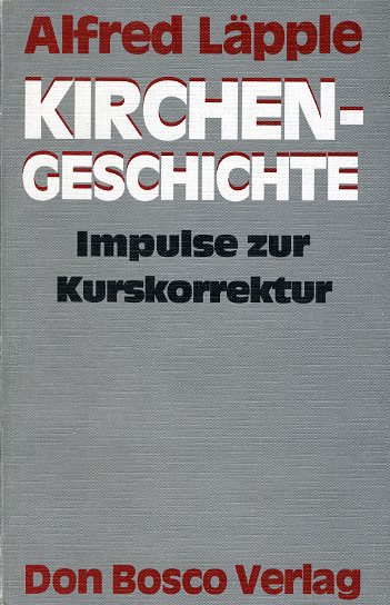 Läpple, Alfred:  Kirchengeschichte. Impulse zur Kurskorrektur. 