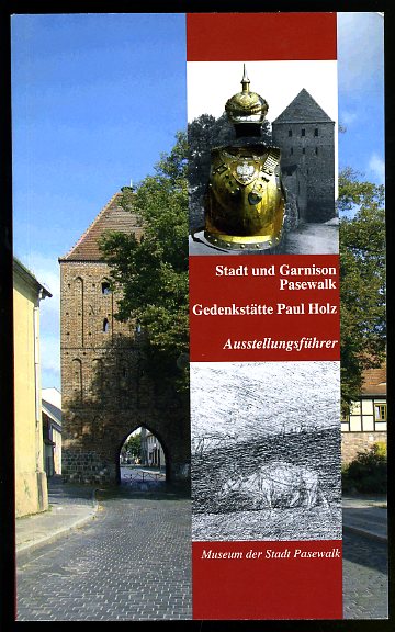 Gralow, Klaus-Dieter und Klaus-Dieter Hoppe:  Stadt und Garnison Pasewalk. Gedenkstätte Paul Holz. Ausstellungsführer. Museum der Stadt Pasewalk. 