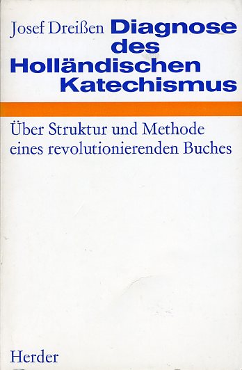 Dreißen, Josef:  Diagnose des holländischen Katechismus. Über Struktur und Methode eines revolutionierenden Buches. 