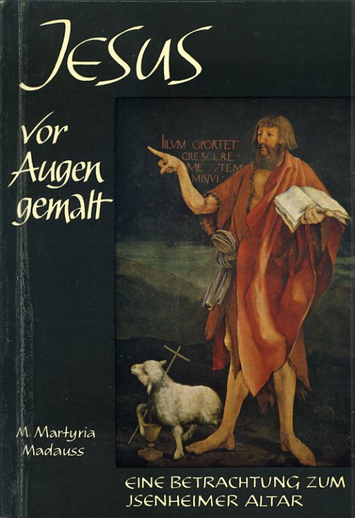 Madauss, M. Martyria:  Jesus vor Augen gemalt. Eine Betrachtung zum Isenheimer Altar des Matthias Grünewald. 