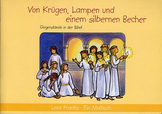 Franke, Lena:  Von Krügen, Lampen und einem silbernen Becher. Gegenstände in der Bibel. Ein Malbuch. Johannis-Malbücher. 