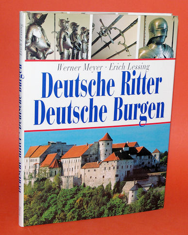 Meyer, Werner und Erich Lessing:  Deutsche Ritter - Deutsche Burgen. 
