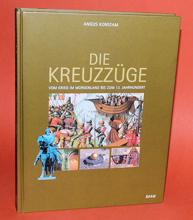 Konstam, Angus:  Die Kreuzzüge. Vom Krieg im Morgenland bis zum 13. Jahrhundert. 