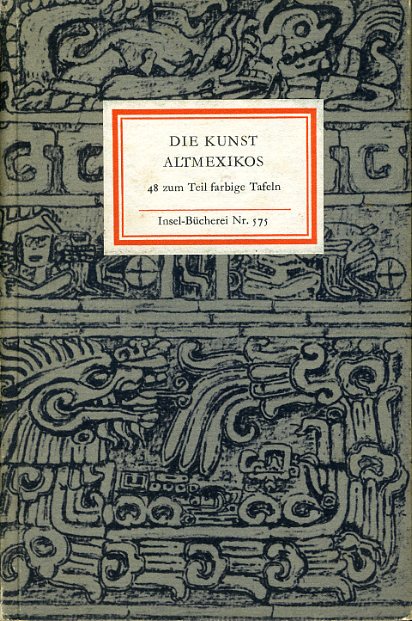 Anton, Ferdinand (Hrsg.):  Die Kunst Altmexikos. Insel-Bücherei 575. 