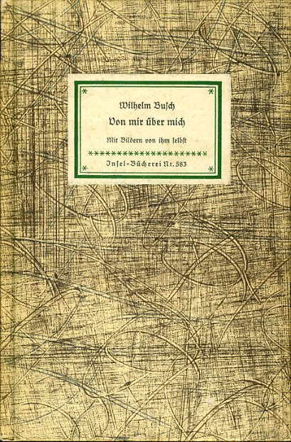 Busch, Wilhelm:  Von mir über mich. Mit Bildern von ihm selbst. Insel-Bücherei 583. 