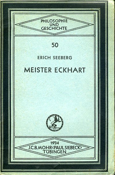 Seeberg, Erich:  Meister Eckhart. Philosophie und Geschichte. Eine Sammlung von Vorträgen und Schriften aus dem Gebiet der Philosophie und Geschichte 50. 