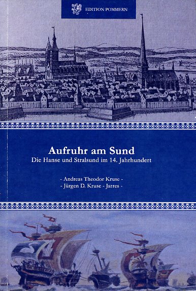 Kruse, Andreas Theodor und Jürgen D. Kruse-Jarres:  Aufruhr am Sund. Die Hanse und Stralsund im 14. Jahrhundert. 