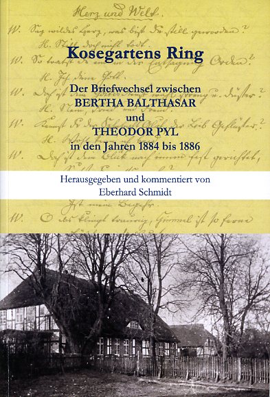 Schmidt, Eberhard:  Kosegartens Ring. Der Briefwechsel zwischen BERTHA BALTHASAR und THEODOR PYL in den Jahren 1884 bis 1886. 