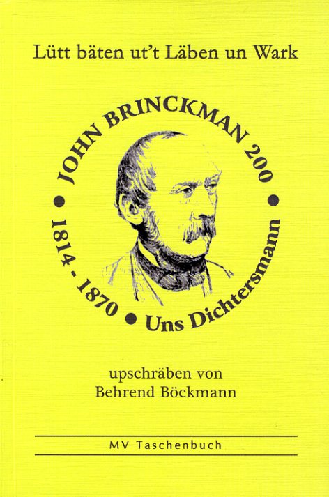 Böckmann, Behrend:  Lütt bäten utt Läben un Wark. John Brinckmann 200. Uns Dichtersmann.1814 - 1870. Ein Läsheft up Platt tau sienen 200. Geburtsdach. MV-Taschenbuch. 