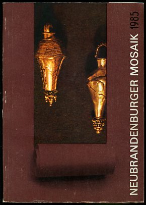   Neubrandenburger Mosaik 1985. Schriftenreihe des Historischen Bezirksmuseums Neubrandenburg. Heimatgeschichtliches Jahrbuch des Bezirkes Neubrandenburg. 