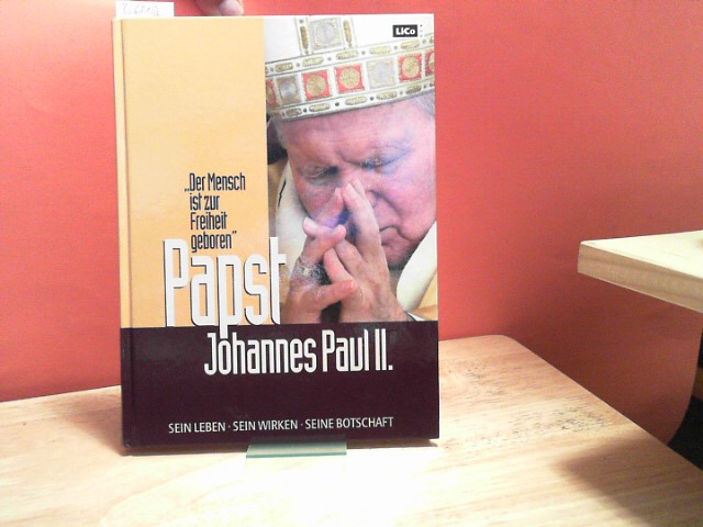 Giersberg, Günter:  Papst Johannes Paul II. sein Leben, sein Wirken, seine Botschaft "der Mensch ist zur Freiheit geboren" 