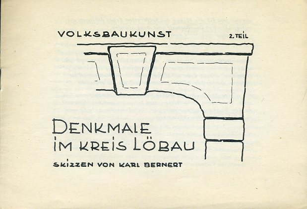 Bernert, Karl:  Denkmale im Kreis Löbau. Skizzen. Volksbaukunst 2. Teil. 