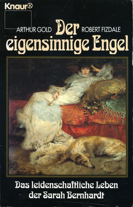 Gold, Arthur und Robert Fizdale:  Der eigensinnige Engel. Sas leidenschaftliche Leben der Sarah Bernhardt. Knaur 75038. 