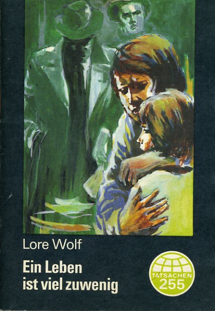 Wolf, Lore:  Ein Leben ist viel zuwenig. Tatsachen 255. 