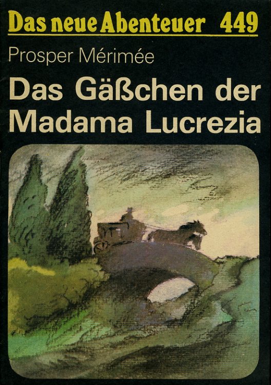 Merimee, Prosper:  Das Gäßchen der Madama Lucrezia. Das neue Abenteuer 449. 