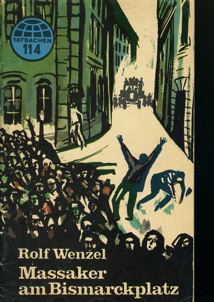 Wenzel, Rolf:  Massaker am Bismarckplatz. Tatsachen 114. 