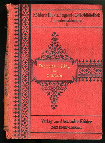 Zschaler, Johann Gottfried:  Der goldene Ring oder Lieutenant Reinhardt. Eine historische Erzählung für Jung und Alt. Köhlers illustrierte Jugendbibliothek 6. 