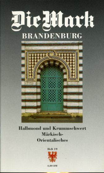   Halbmond und Krummschwert. Märkisch-Orientalisches. Die Mark Brandenburg. Zeitschrift für die Mark und das Land Brandenburg 19. 