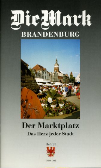  Der Marktplatz. Das Herz jeder Stadt Die Mark Brandenburg. Zeitschrift für die Mark und das Land Brandenburg 25. 