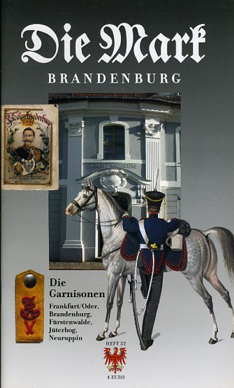   Die Garnisonen. Frankfurt Oder, Brandenburg, Fürstenwalde, Jüterbog, Neuruppin. Die Mark Brandenburg. Zeitschrift für die Mark und das Land Brandenburg 52. 