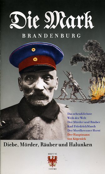   Diebe, Mörder, Räuber und Halunken. Die Mark Brandenburg. Zeitschrift für die Mark und das Land Brandenburg. Heft 95. 