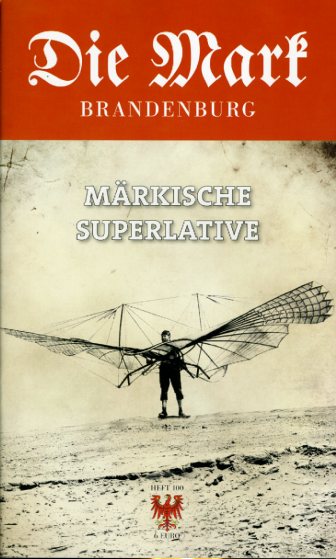   Märkische Superlative. Die Mark Brandenburg. Zeitschrift für die Mark und das Land Brandenburg. Heft 100. 