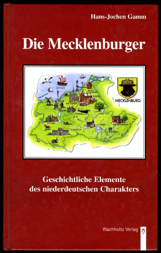 Gamm, Hans-Jochen:  Die Mecklenburger. Geschichtliche Elemente des niederdeutschen Charakters. 