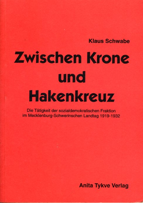 Schwabe, Klaus:  Zwischen Krone und Hakenkreuz. Die Tätigkeit der sozialdemokratischen Fraktion im Mecklenburg-Schwerinschen Landtag 1919-1932. 