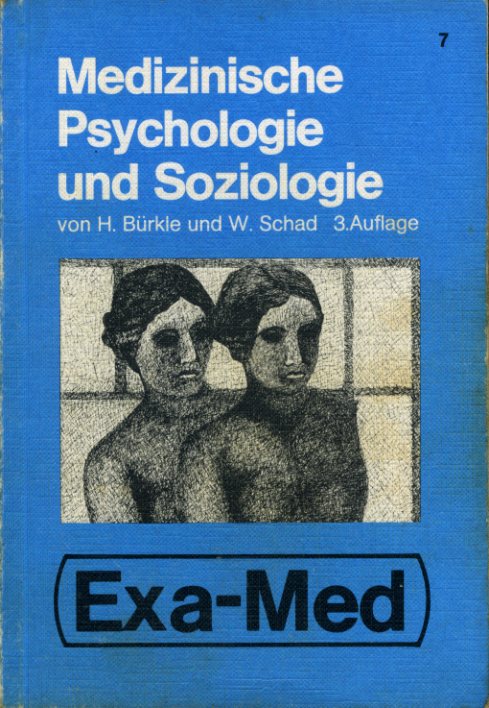 Bürkle, Hans und Wolfgang Schad:  Medizinische Psychologie und Soziologie nach dem Gegenstandskatalog 1. Exa-med. 