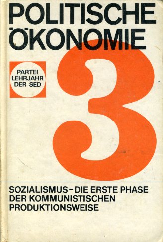   Politische Ökonomie 3. Der Sozialismus - Die erste Phase der kommunistischen Produktionsweise. Parteilehrjahr der SED. 
