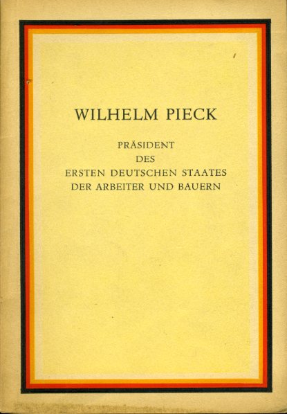   Wilhelm Pieck. Präsident des ersten deutschen Staates der Arbeiter und Bauern. 