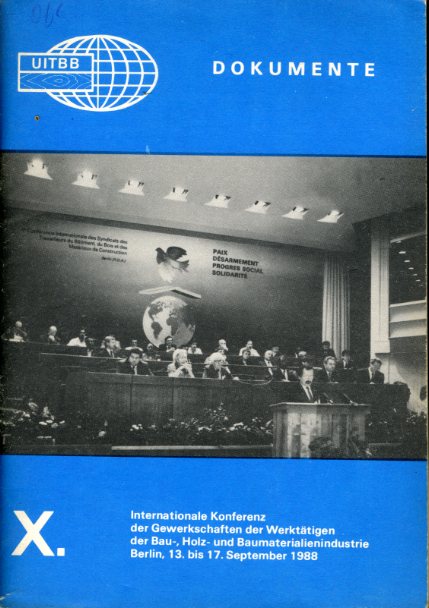   UITBB Dokumente. X. Internationale Konferenz der Gewerkschaften der Werktätigen der Bau-, Holz- und Baumaterialienindustrie. Berlin, 13. bis 17. September 1988. 