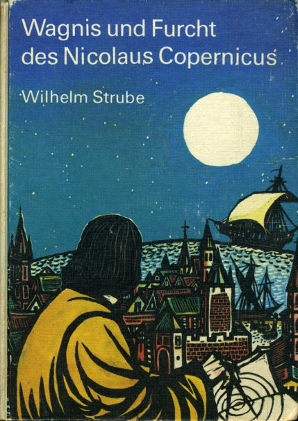 Strube, Wilhelm:  Wagnis und Furcht des Nicolaus Copernicus. 