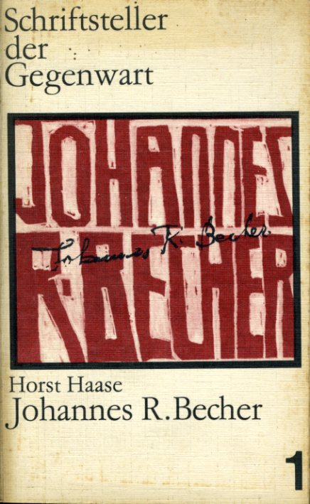 Haase, Horst:  Johannes R. Becher. Leben und Werk. Schriftsteller der Gegenwart 1. 