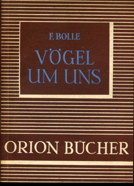 Bolle, Fritz:  Vögel um uns. Orionbücher. Eine naturwissenschaftlich-technische Schriftenreihe 4. 