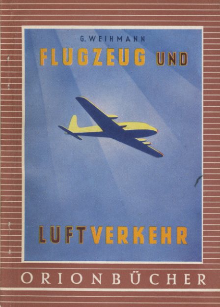 Weihmann, Götz:  Flugzeug und Luftverkehr. Orionbücher Bd. 32. 