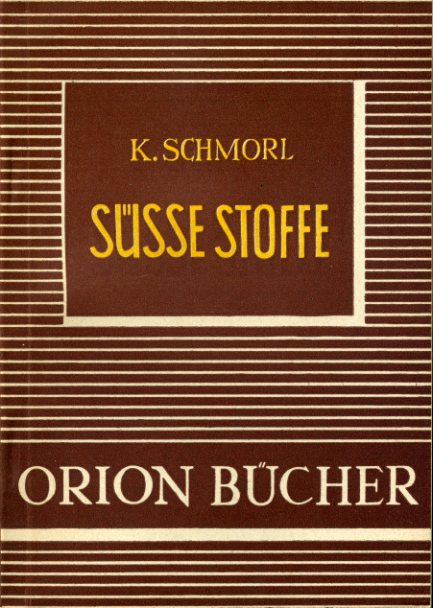 Schmorl, Karl:  Süße Stoffe. Orionbücher. Eine naturwissenschaftlich-technische Schriftenreihe 9. 