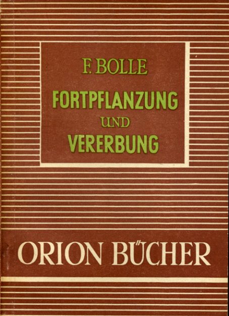 Bolle, Fritz:  Fortpflanzung und Vererbung. Orionbücher. Eine naturwissenschaftlich-technische Schriftenreihe 15/16. 