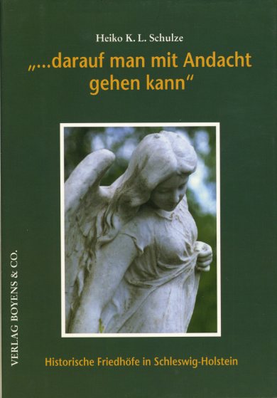 Schulze, Heiko K. L.:  ... darauf man mit Andacht gehen kann Historische Friedhöfe in Schleswig-Holstein. Kleine Schleswig-Holstein-Bücher. Bd. 49. 