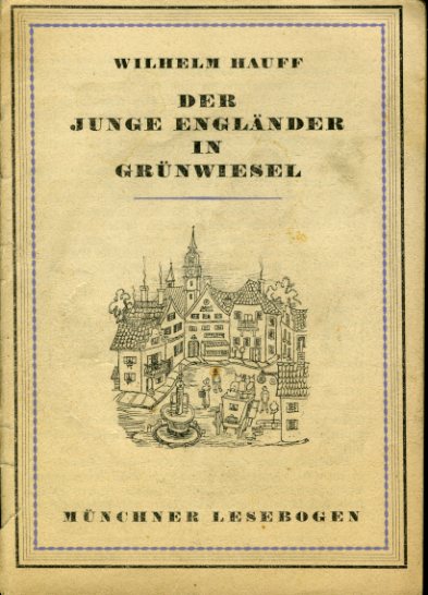 Hauff, Wilhelm:  Der junge Engländer in Grünwiesel. Münchner Lesebogen 19. 