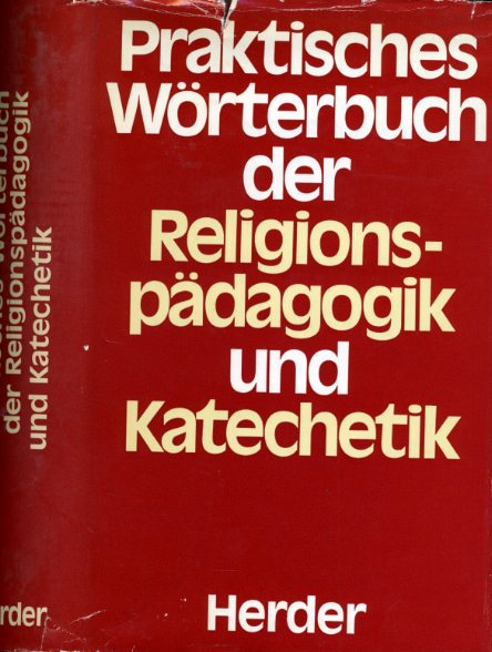 Korherr, Edgar Josef (Hrsg.):  Praktisches Wörterbuch der Religionspädagogik und Katechetik. Reihe. Religionsunterricht, Information und Verkündigung. 
