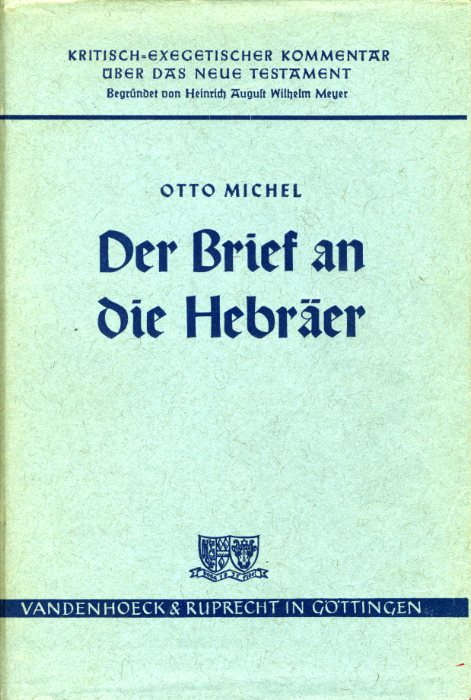 Michel, Otto:  Der Brief an die Hebräer. Kritisch-exegetischer Kommentar über das Neue Testament (KEK) 13. 