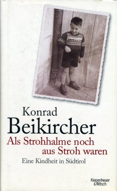 Beikircher, Konrad:  Als Strohhalme noch aus Stroh waren. Eine Kindheit in Südtirol. 