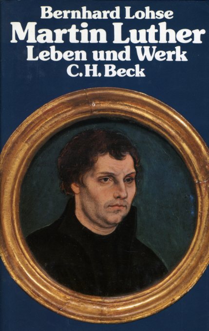 Lohse, Bernhard:  Martin Luther. Eine Einführung in sein Leben und sein Werk. Beck`sche Elementarbücher. 