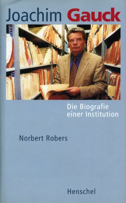 Robers, Norbert:  Joachim Gauck. Die Biografie einer Institution. 