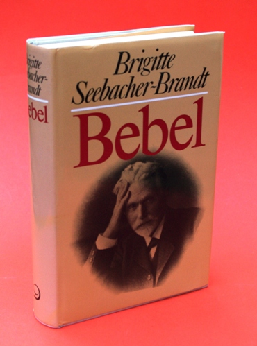 Seebacher-Brandt, Brigitte:  Bebel. Künder und Kärrner im Kaiserreich. 