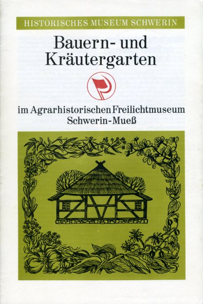 Krabbe, Sunihild:  Bauern- und Kräutergarten im Agrarhistorischen Freilichtmuseum Schwerin-Mueß. 