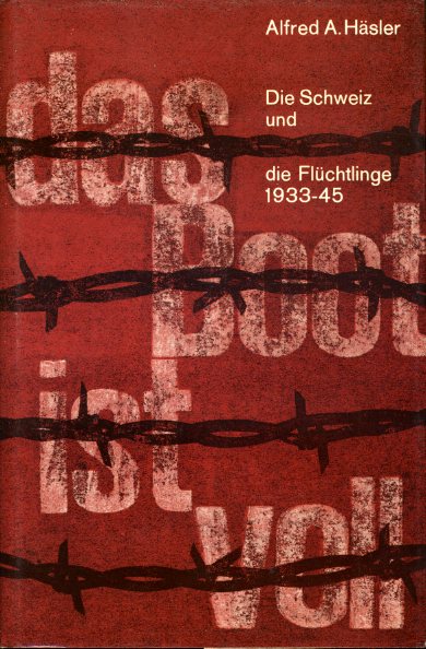 Häsler, Alfred A.:  Das Boot ist voll. Die Schweiz und die Flüchtlinge 1933-1945. 