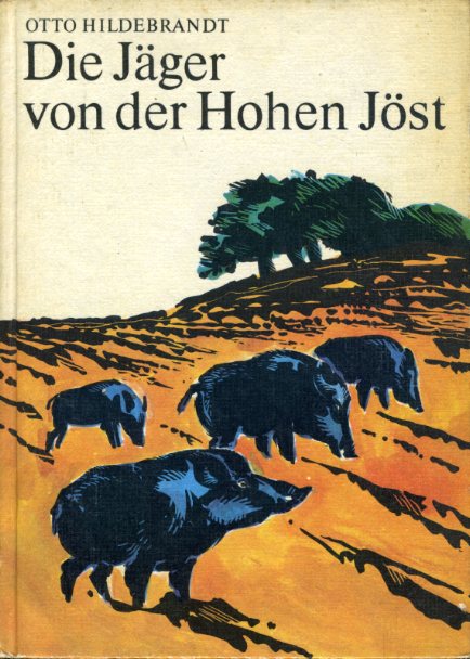 Hildebrandt, Otto:  Die Jäger von der Hohen Jöst. Edition Holz. 